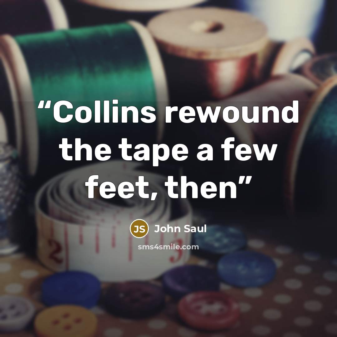 “Collins rewound the tape a few feet, then” quote by John Saul