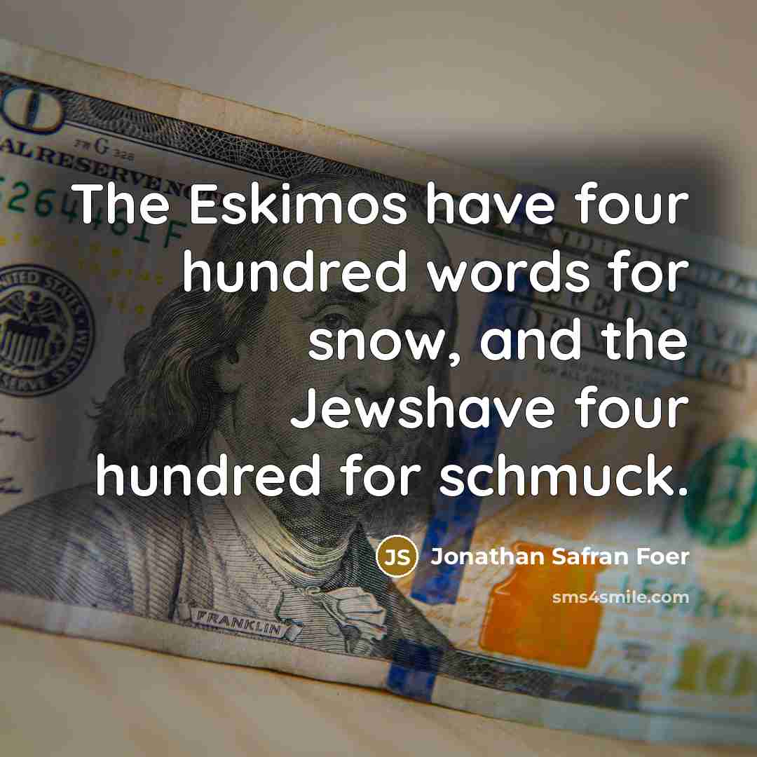 “The Eskimos have four hundred words for snow, and the…” quote by Jonathan Safran Foer