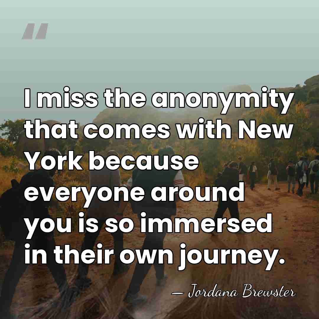 I miss the anonymity that comes with New York because everyone around&hellip; - Jordana Brewster