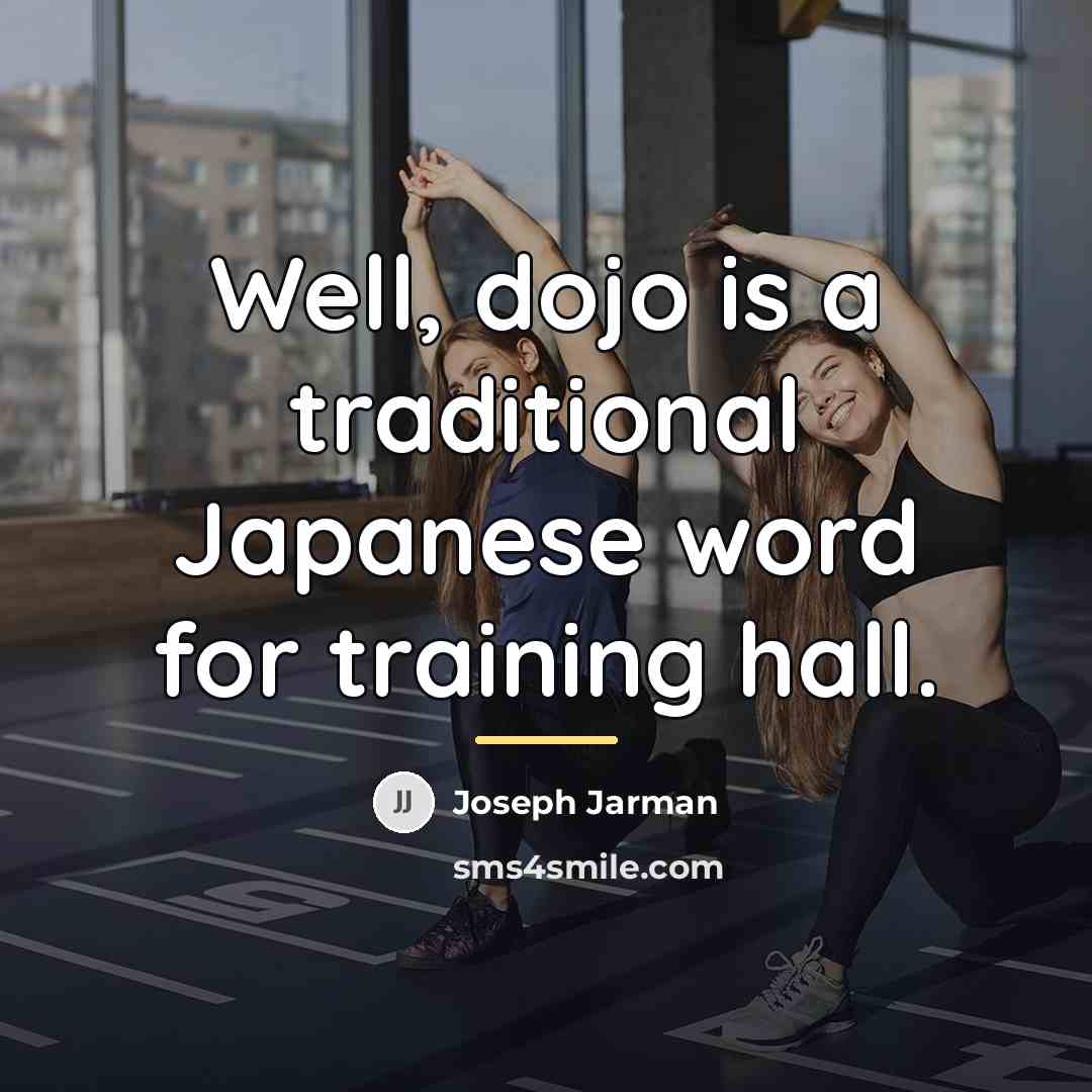 “Well, dojo is a traditional Japanese word for training hall.…” quote by Joseph Jarman
