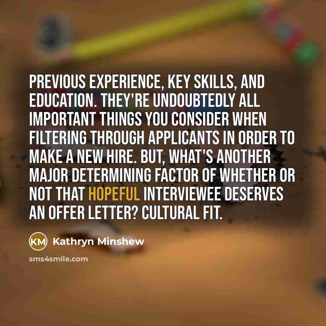 “Previous experience, key skills, and education. They're undoubtedly all important…” quote by Kathryn Minshew