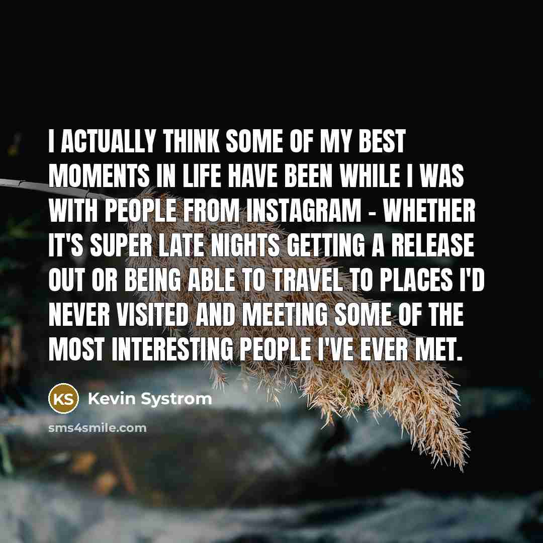 “I actually think some of my best moments in life…” quote by Kevin Systrom