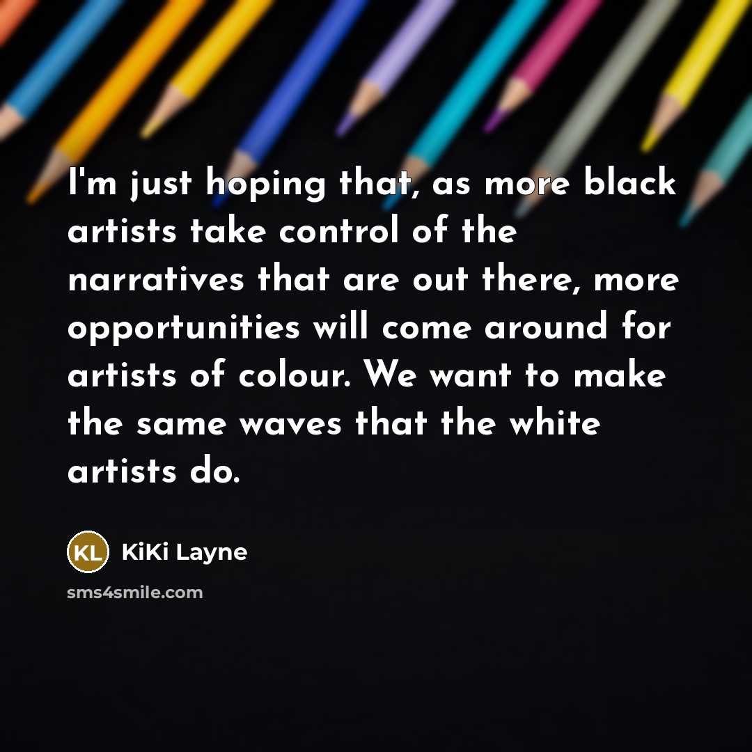 “I'm just hoping that, as more black artists take control…” quote by KiKi Layne