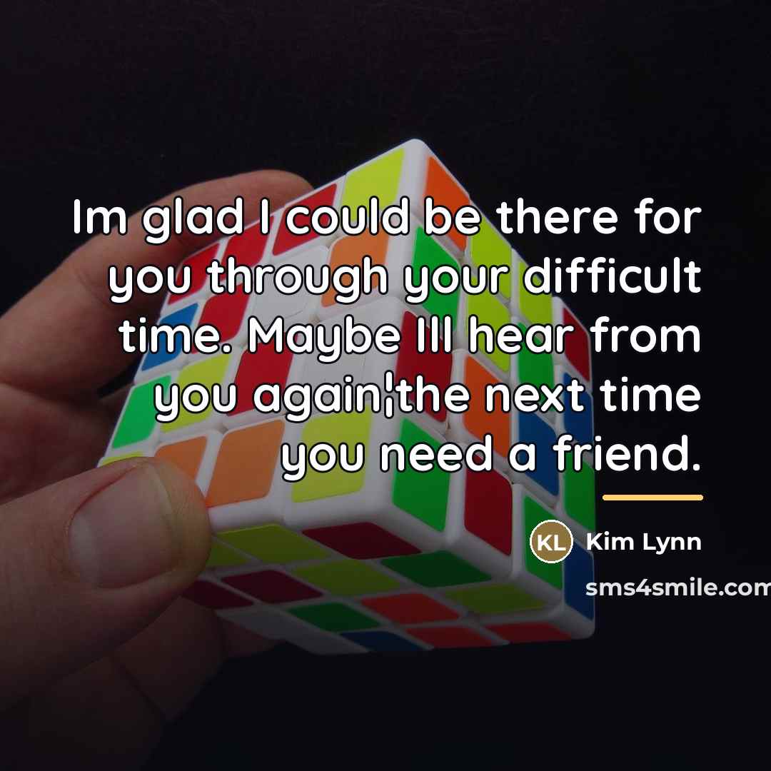 “Im glad I could be there for you through your…” quote by Kim Lynn