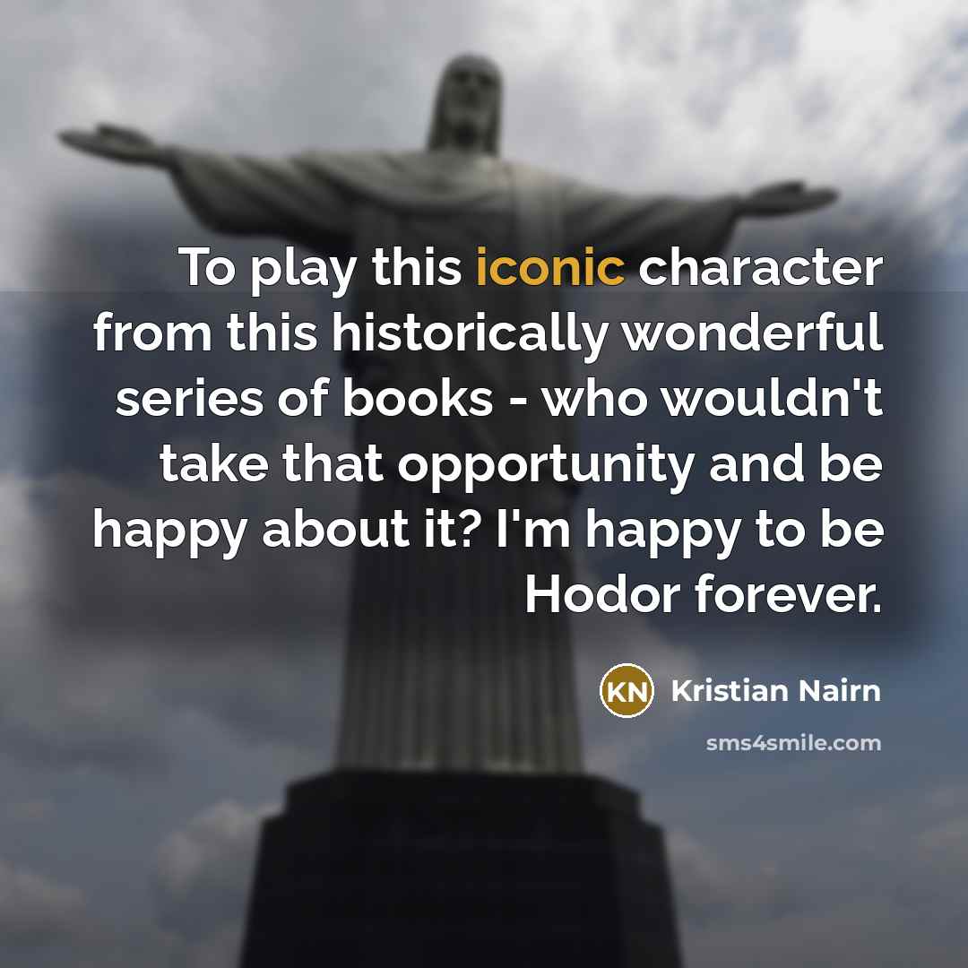 “To play this iconic character from this historically wonderful series…” quote by Kristian Nairn