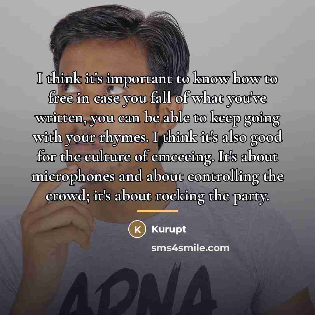“I think it's important to know how to free in…” quote by Kurupt