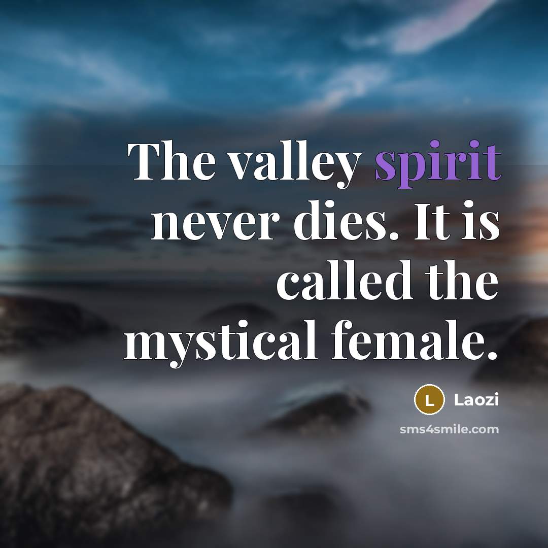 “The valley spirit never dies. It is called the mystical…” quote by Laozi