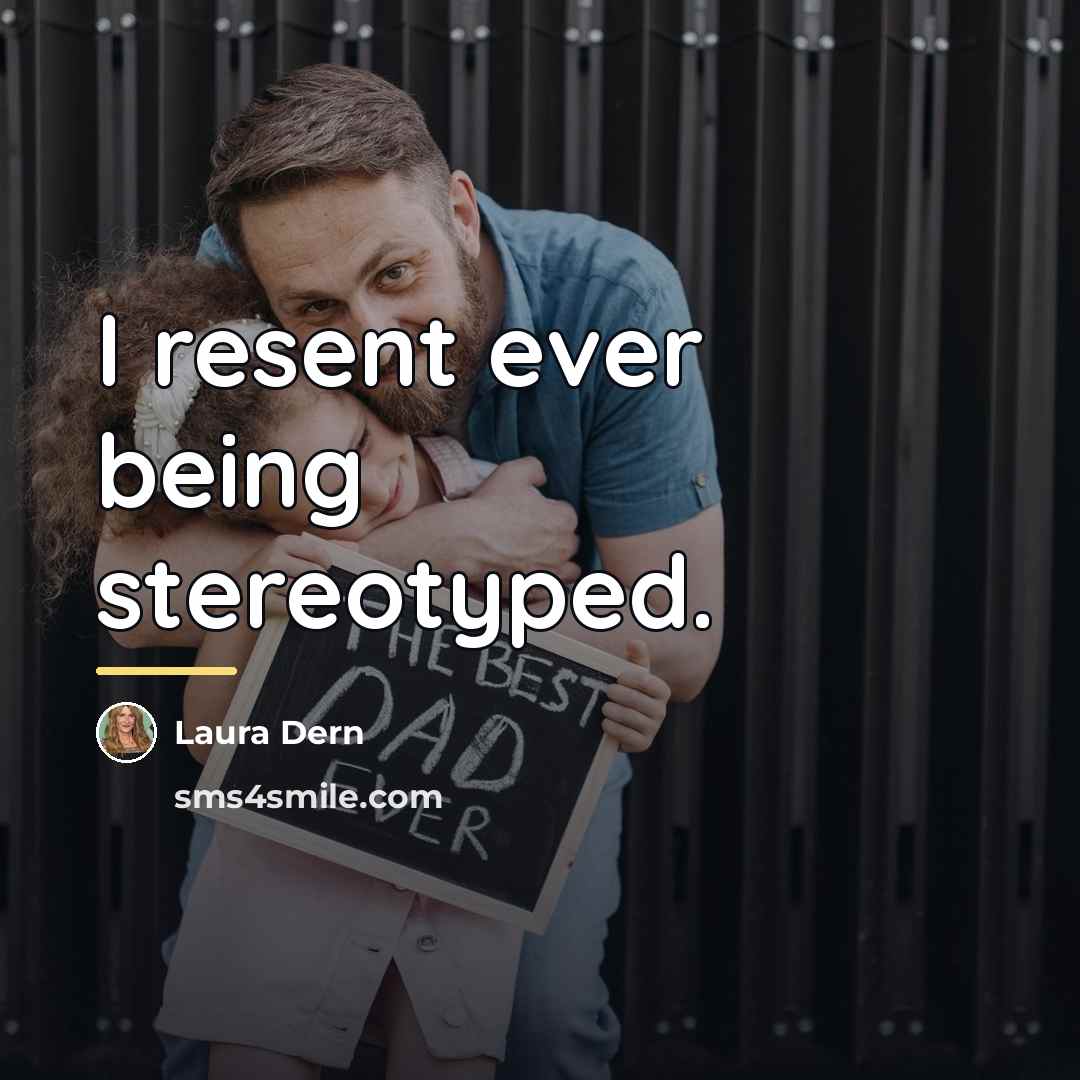 “I resent ever being stereotyped.…” quote by Laura Dern