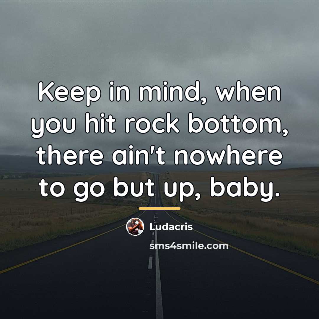 “Keep in mind, when you hit rock bottom, there ain't…” quote by Ludacris
