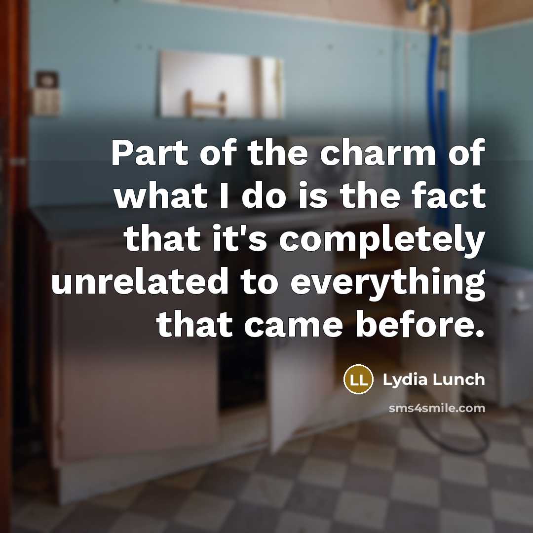 “Part of the charm of what I do is the…” quote by Lydia Lunch