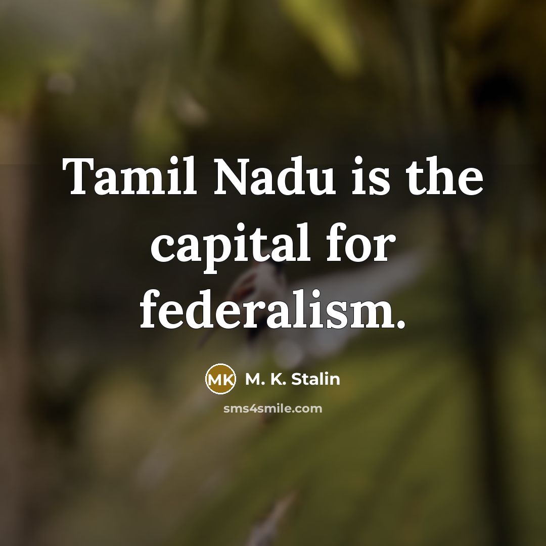 “Tamil Nadu is the capital for federalism.…” quote by M. K. Stalin
