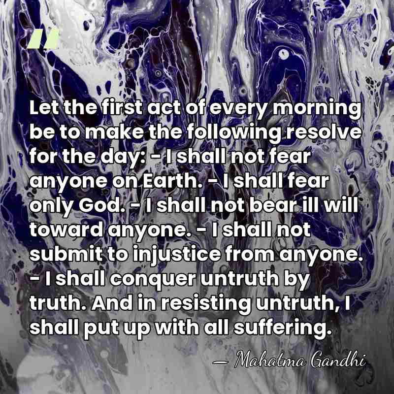 Let the first act of every morning be to make the following&hellip; - Mahatma Gandhi