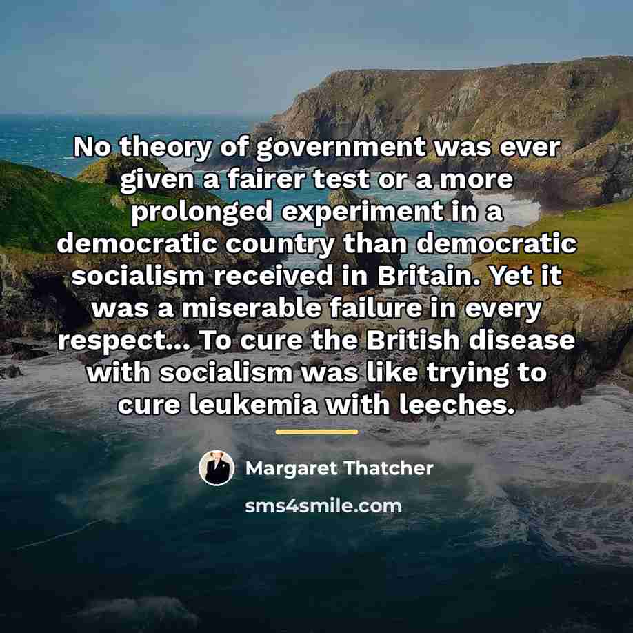 “No theory of government was ever given a fairer test…” quote by Margaret Thatcher