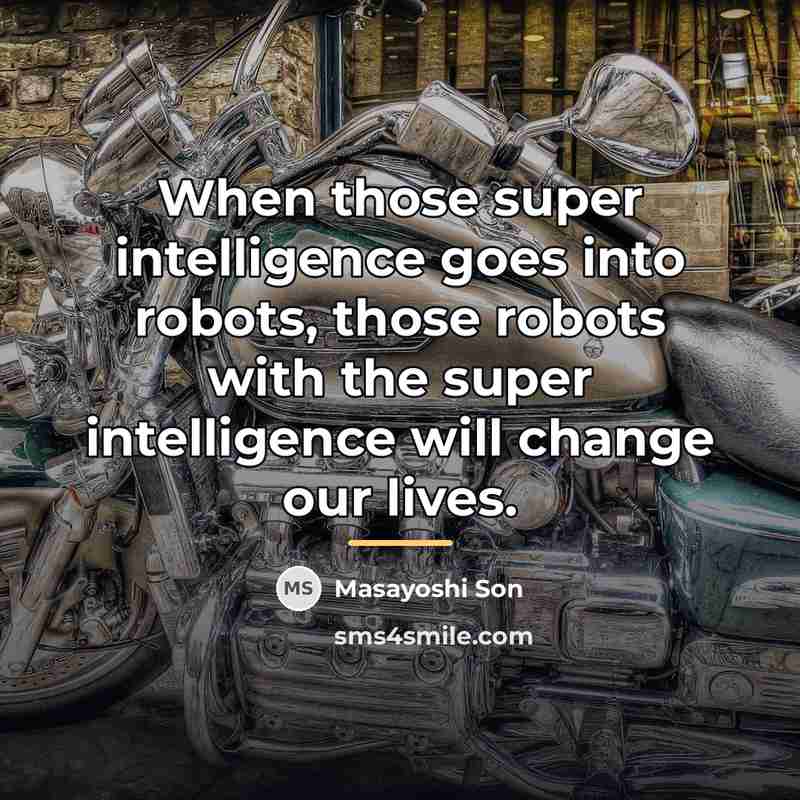 “When those super intelligence goes into robots, those robots with…” quote by Masayoshi Son