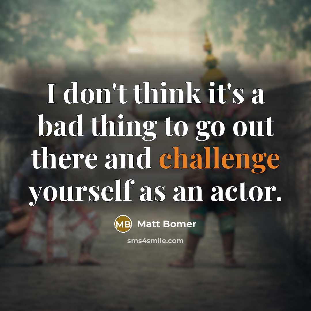 “I don't think it's a bad thing to go out…” quote by Matt Bomer