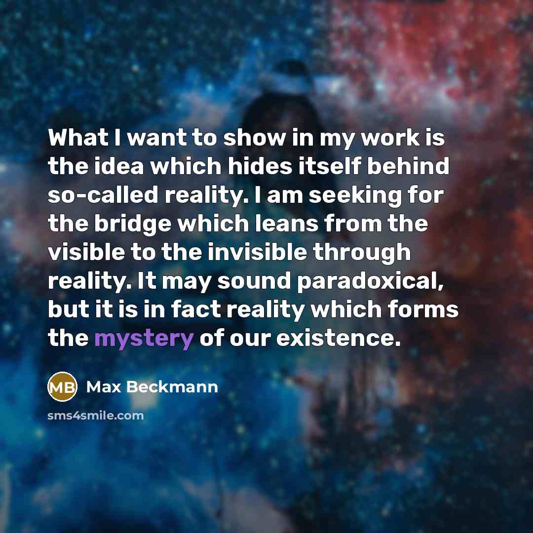 “What I want to show in my work is the…” quote by Max Beckmann