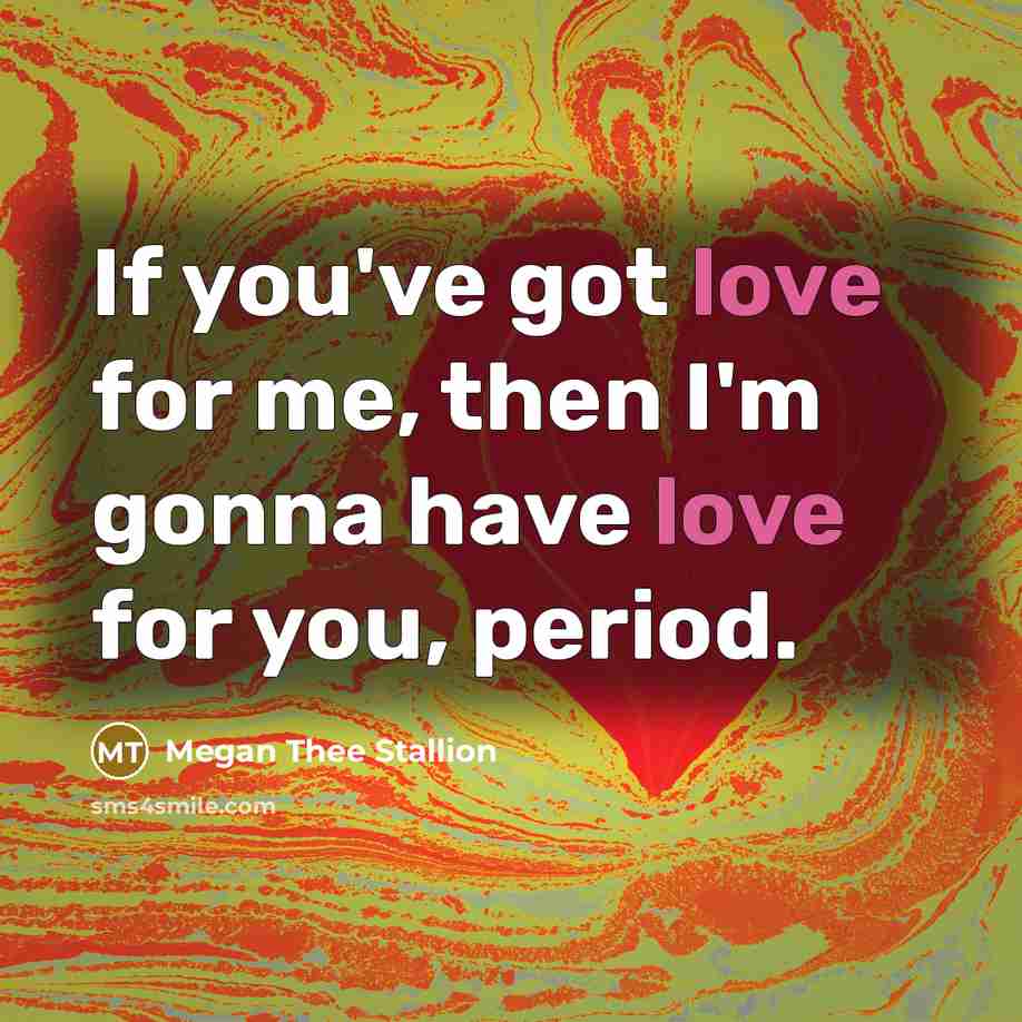 “If you've got love for me, then I'm gonna have…” quote by Megan Thee Stallion
