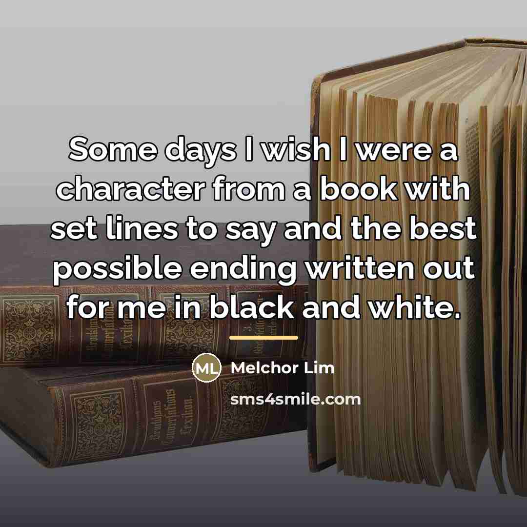 “Some days I wish I were a character from a…” quote by Melchor Lim