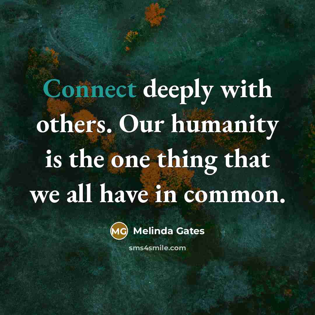 “Connect deeply with others. Our humanity is the one thing…” quote by Melinda Gates