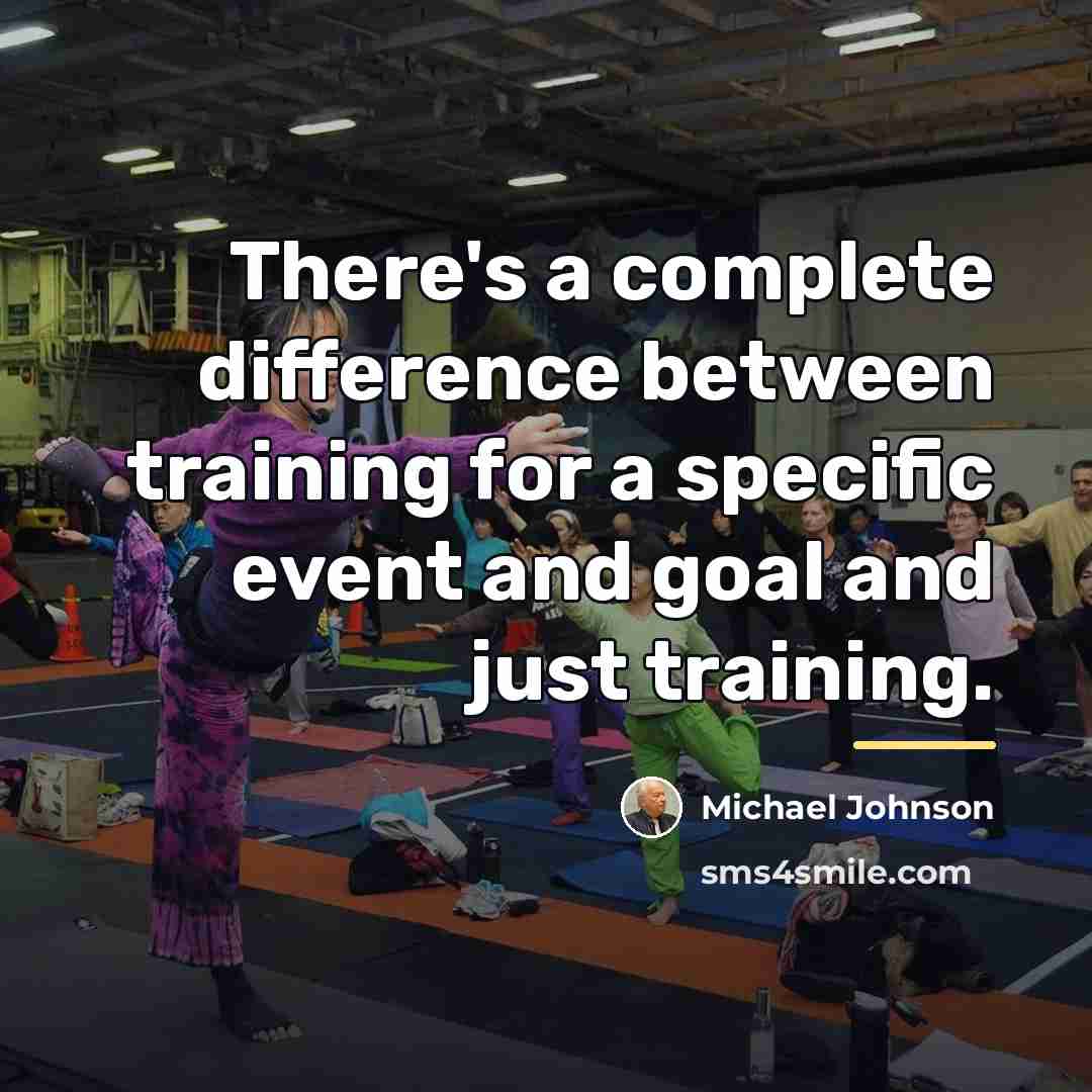 “There's a complete difference between training for a specific event…” quote by Michael Johnson