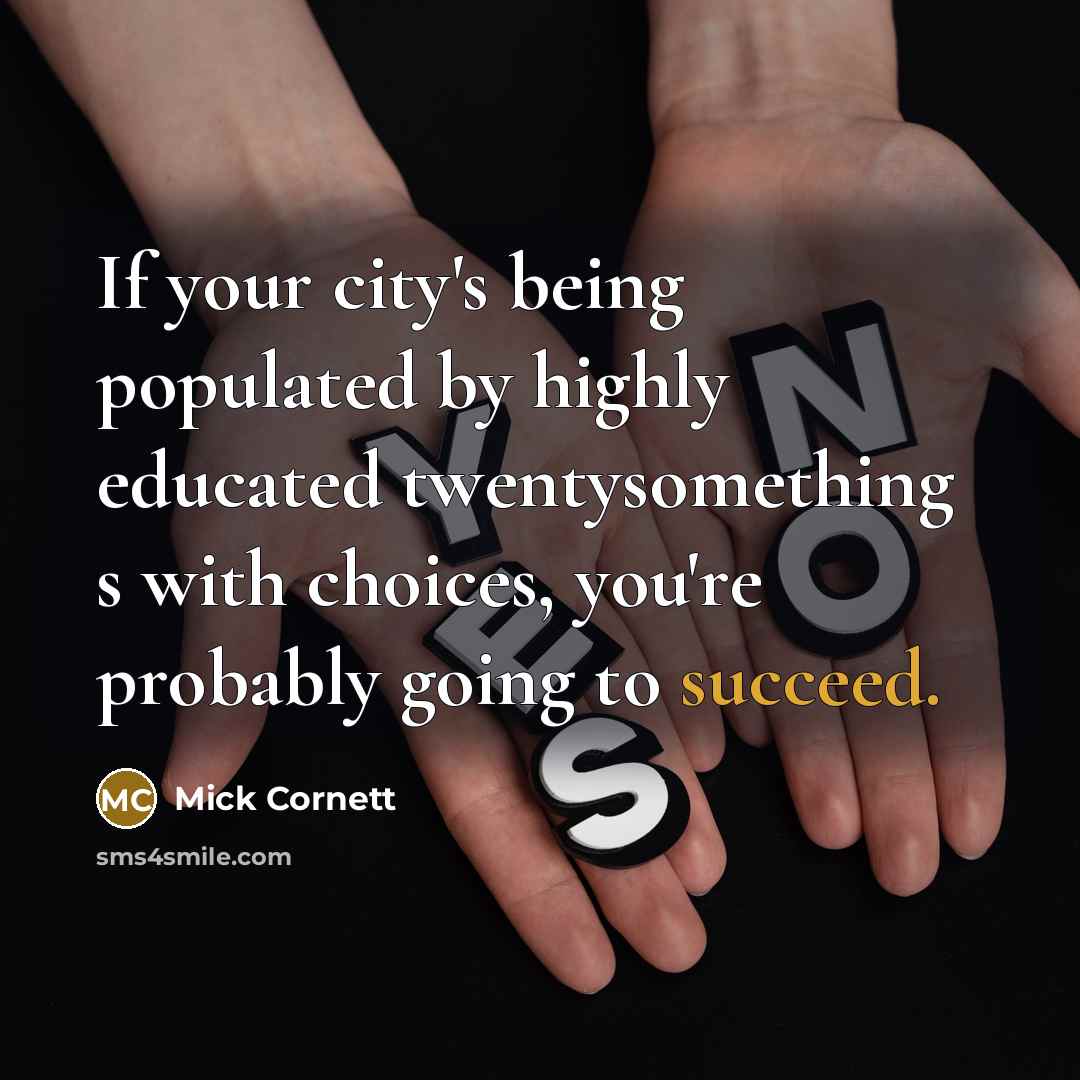 “If your city's being populated by highly educated twentysomething s…” quote by Mick Cornett