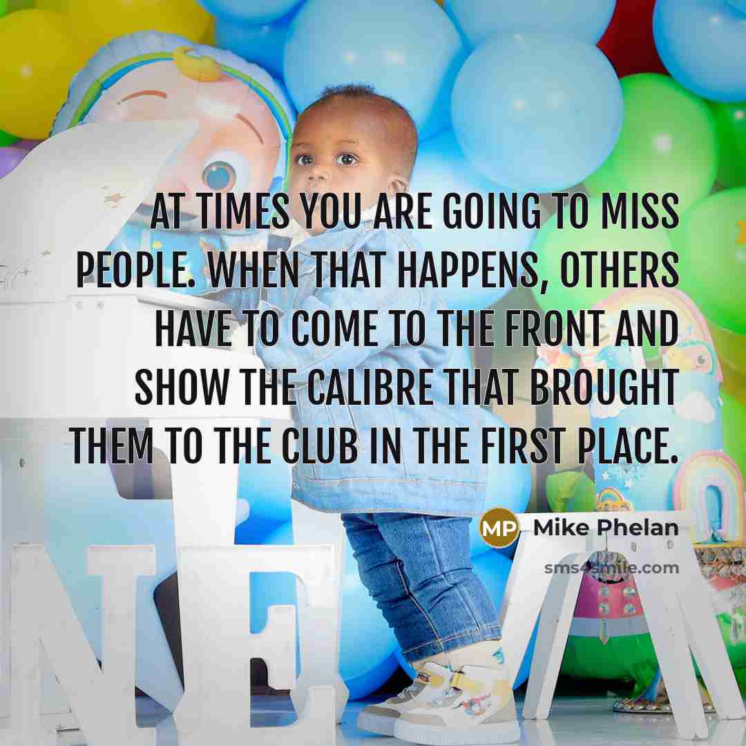 “At times you are going to miss people. When that…” quote by Mike Phelan
