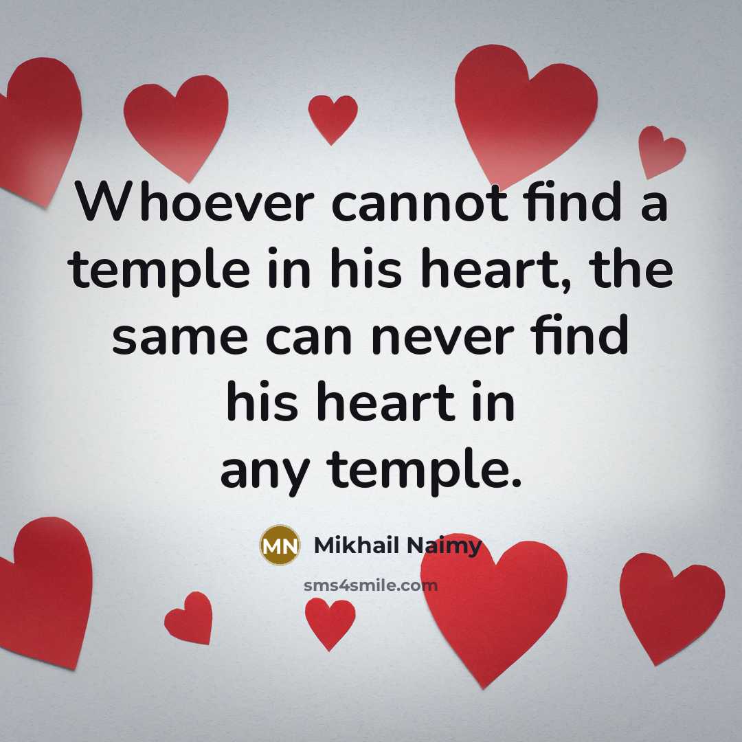 “Whoever cannot find a temple in his heart, the same…” quote by Mikhail Naimy