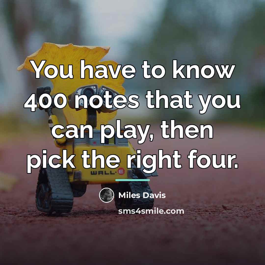 “You have to know 400 notes that you can play,…” quote by Miles Davis