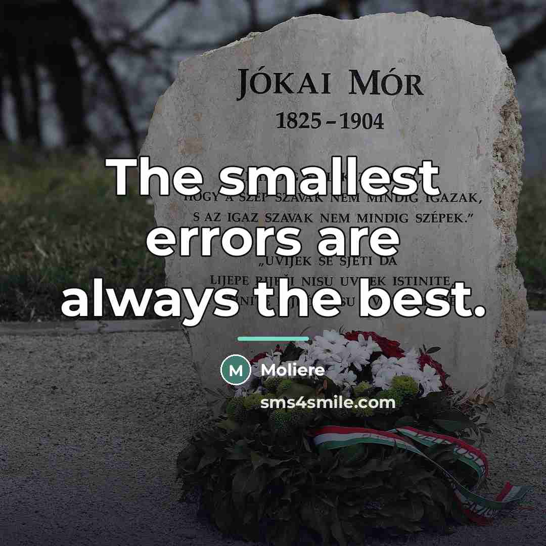 “The smallest errors are always the best.…” quote by Moliere
