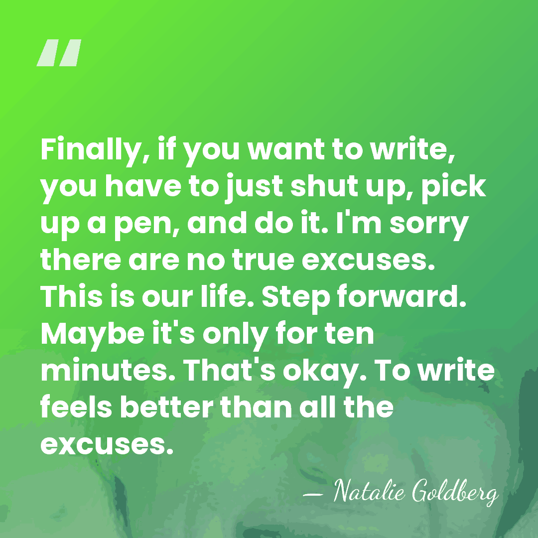 Finally, if you want to write, you have to just shut up,&hellip; - Natalie Goldberg