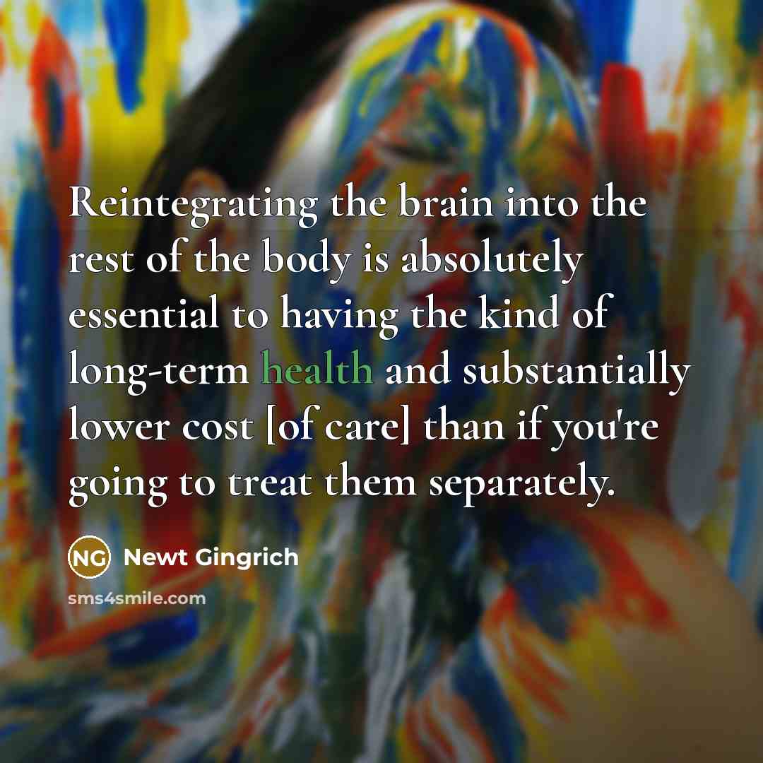 “Reintegrating the brain into the rest of the body is…” quote by Newt Gingrich