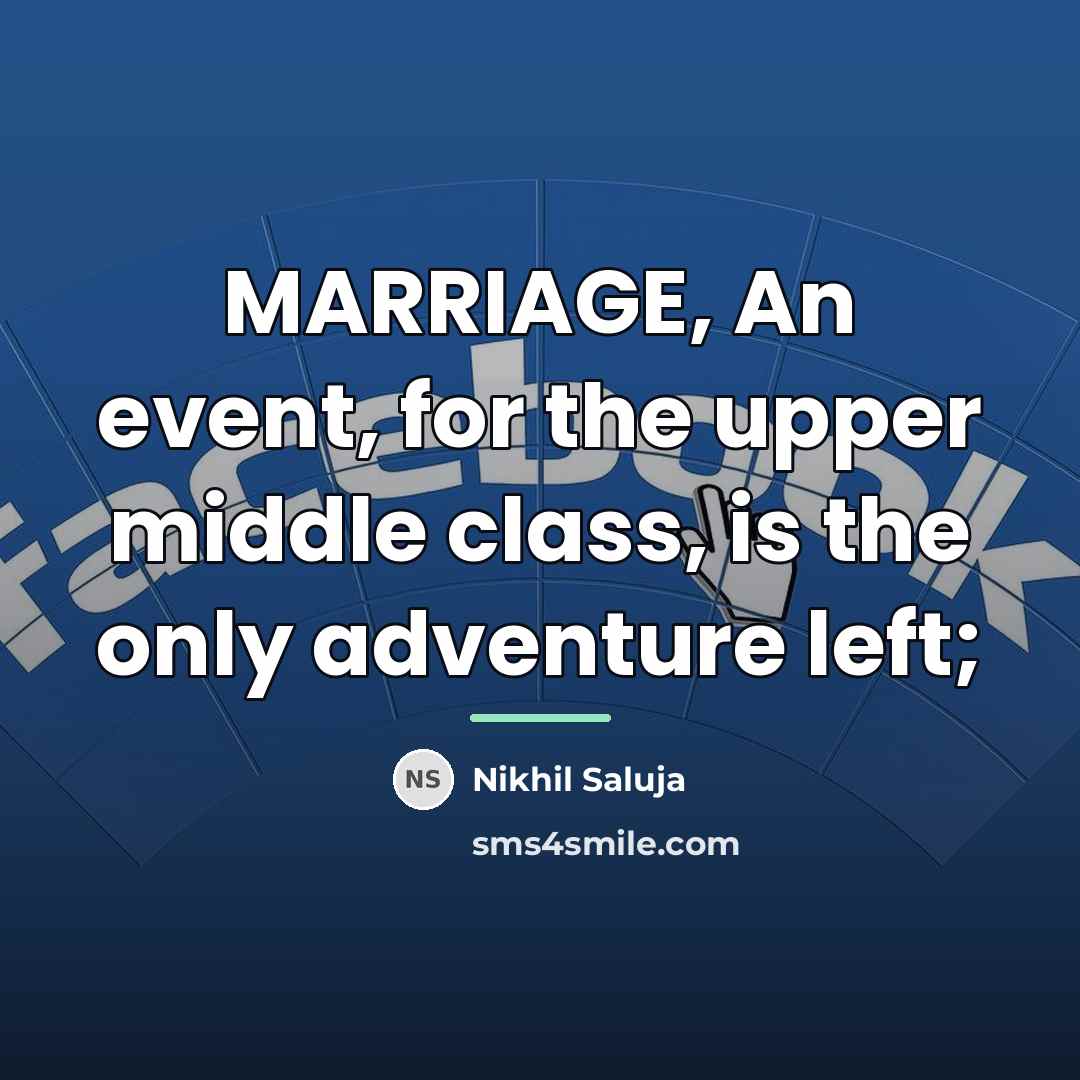 “MARRIAGE, An event, for the upper middle class, is the…” quote by Nikhil Saluja
