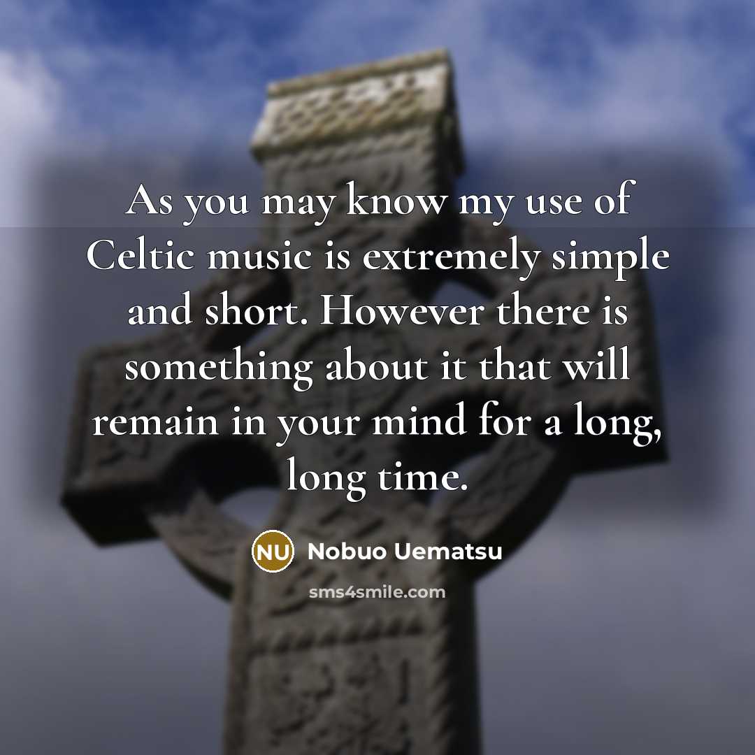 “As you may know my use of Celtic music is…” quote by Nobuo Uematsu