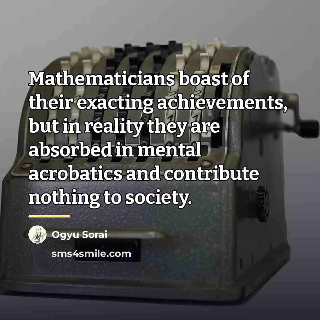 “Mathematicians boast of their exacting achievements, but in reality they…” quote by Ogyu Sorai