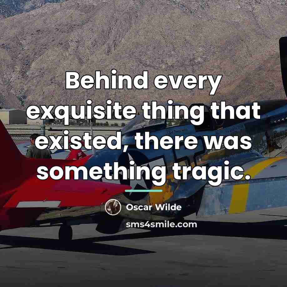 “Behind every exquisite thing that existed, there was something tragic.…” quote by Oscar Wilde