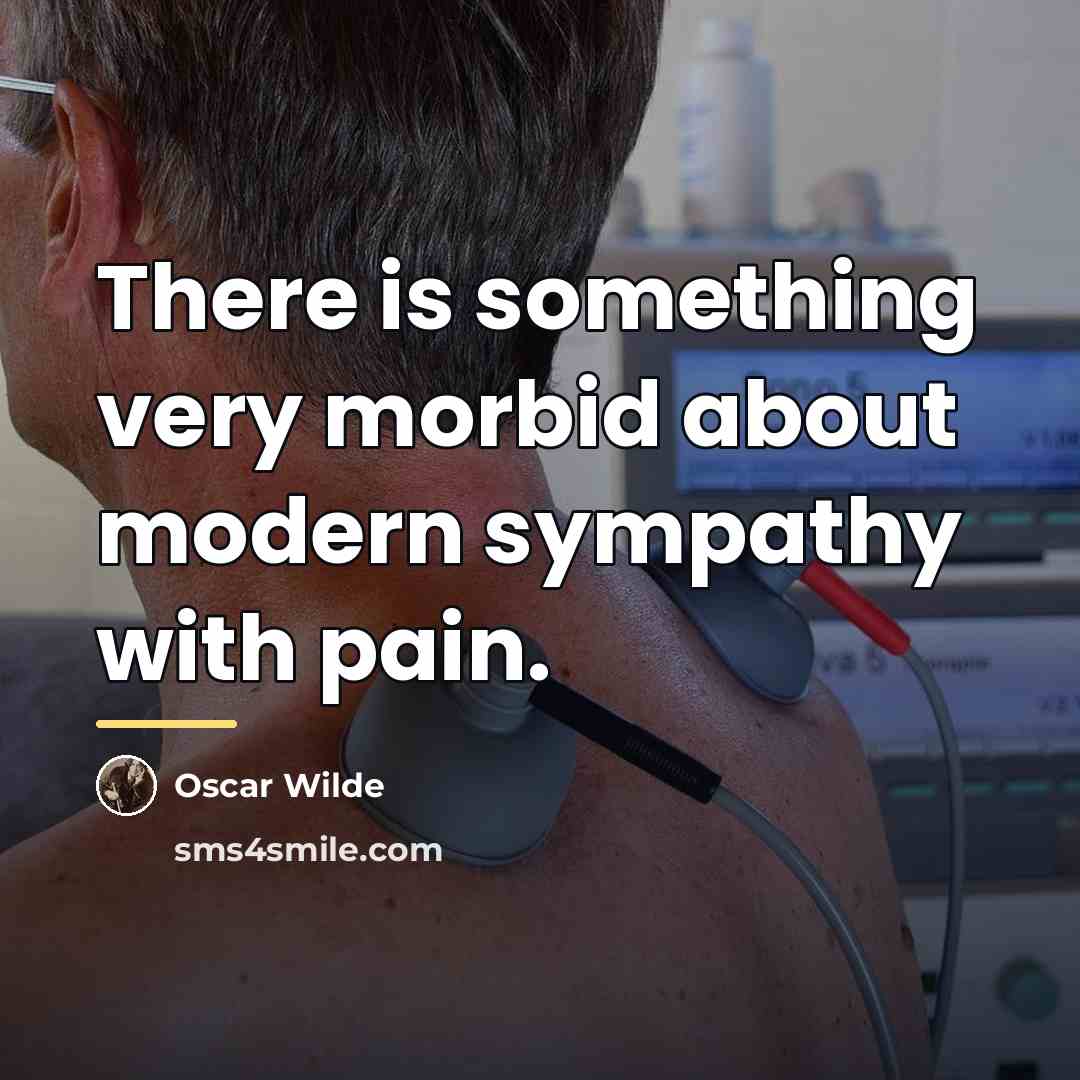 “There is something very morbid about modern sympathy with pain.…” quote by Oscar Wilde