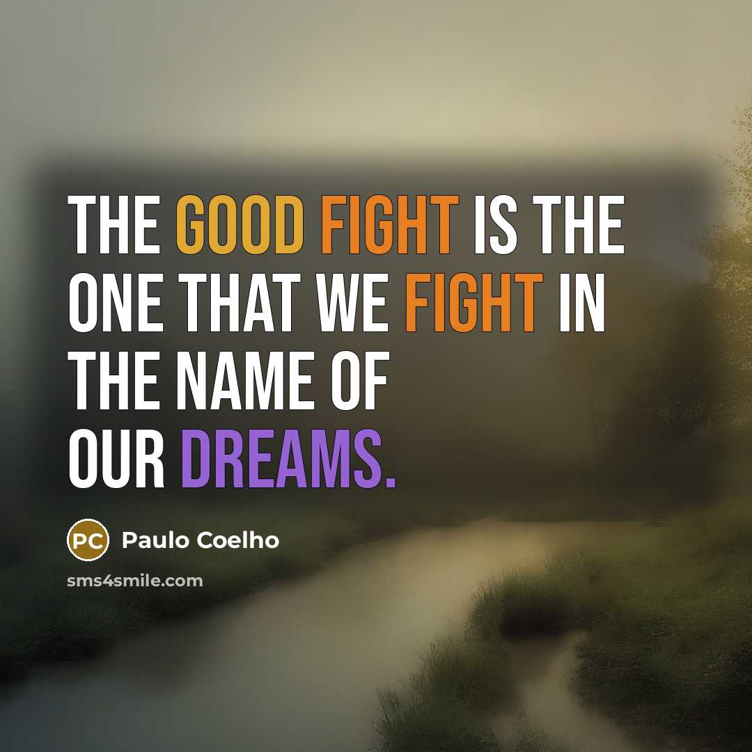 “The Good Fight is the one that we fight in…” quote by Paulo Coelho