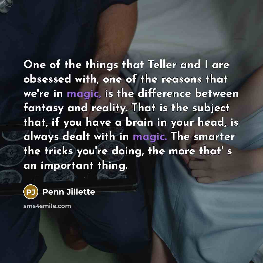 “One of the things that Teller and I are obsessed…” quote by Penn Jillette
