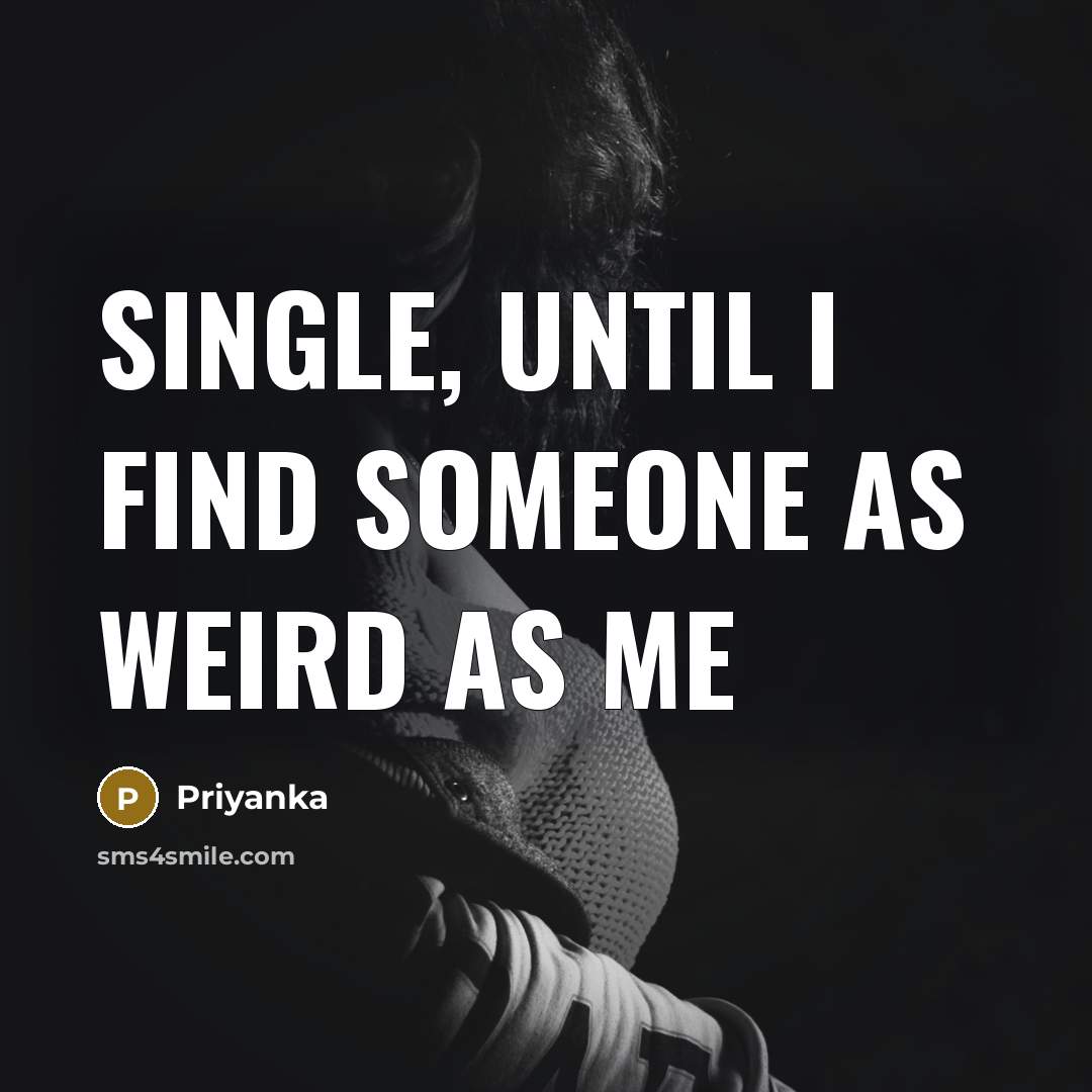 “Single, until I find someone as weird as me…” quote by Priyanka