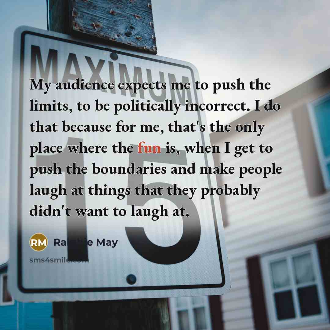 “My audience expects me to push the limits, to be…” quote by Ralphie May