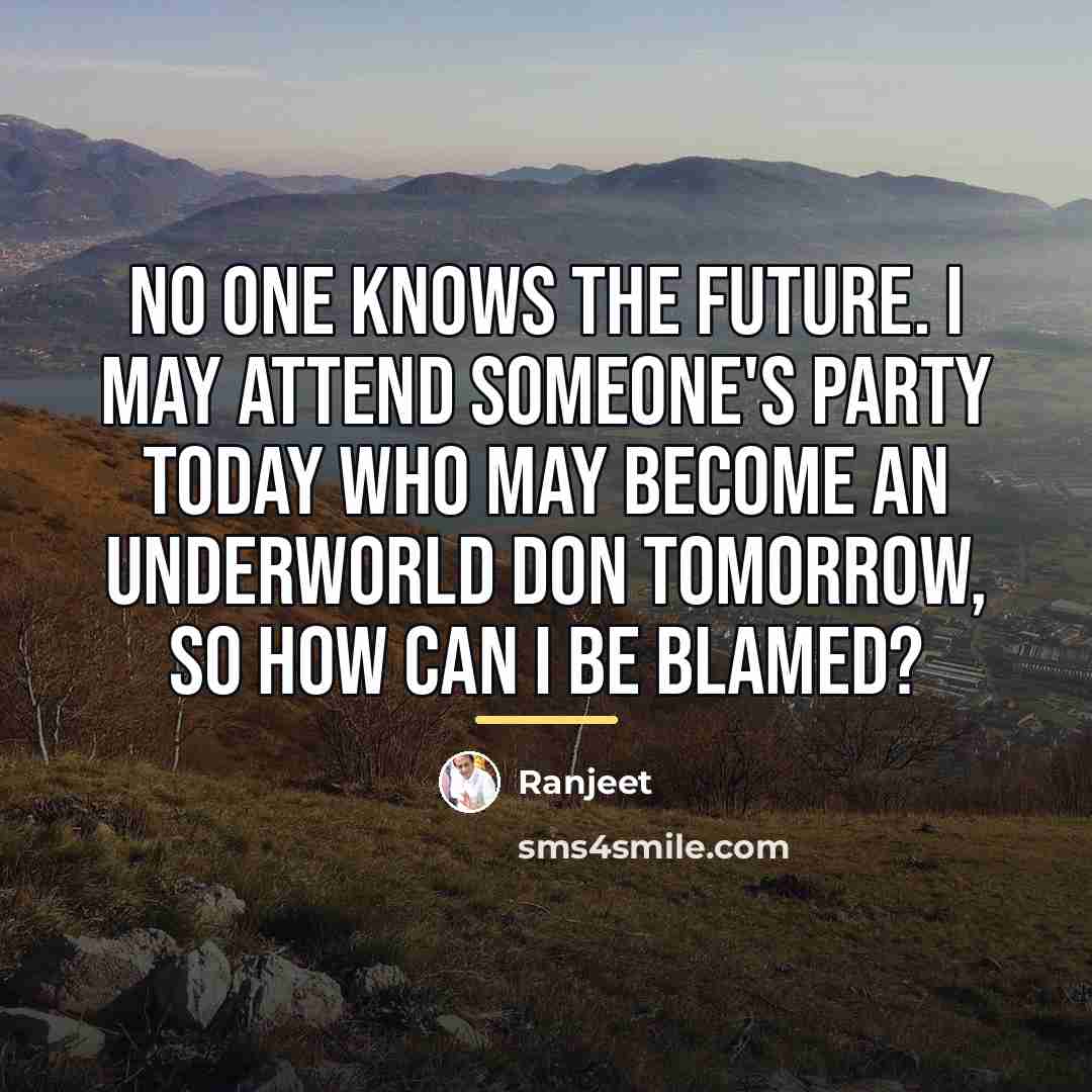 “No one knows the future. I may attend someone's party…” quote by Ranjeet