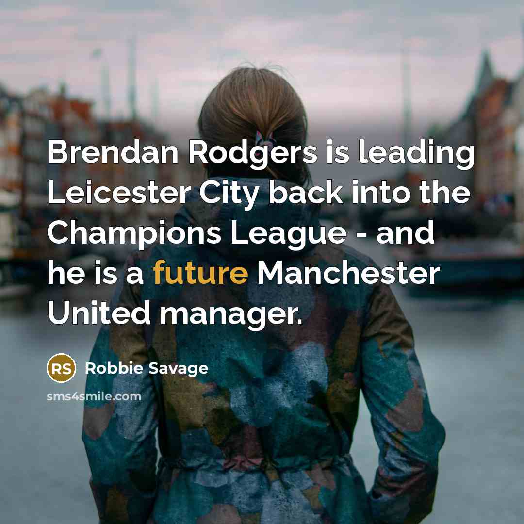 “Brendan Rodgers is leading Leicester City back into the Champions…” quote by Robbie Savage