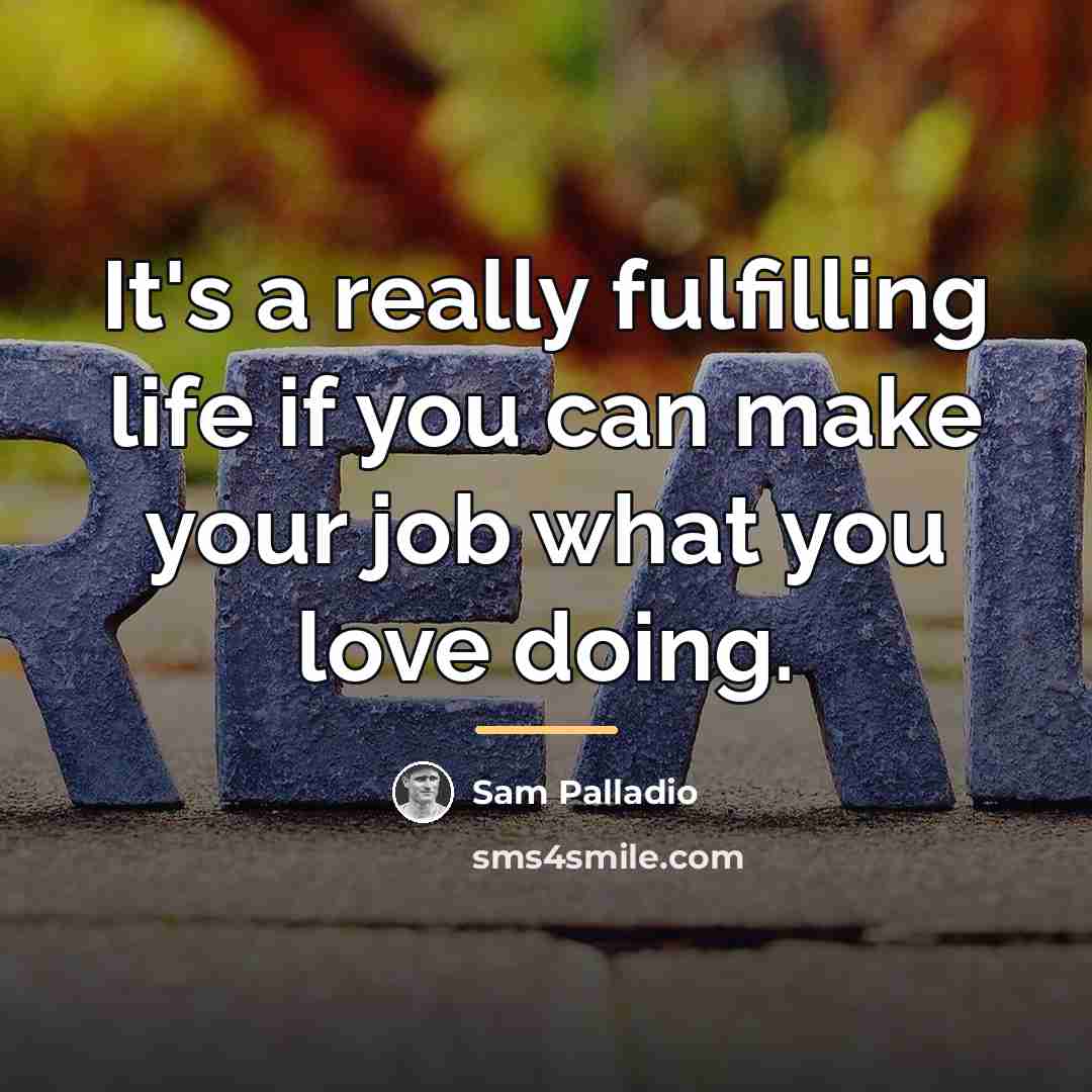 “It's a really fulfilling life if you can make your…” quote by Sam Palladio