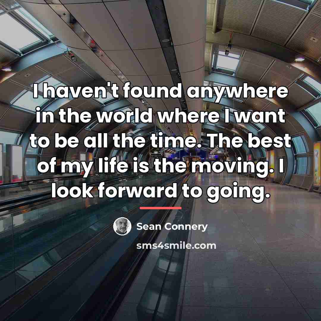 “I haven't found anywhere in the world where I want…” quote by Sean Connery