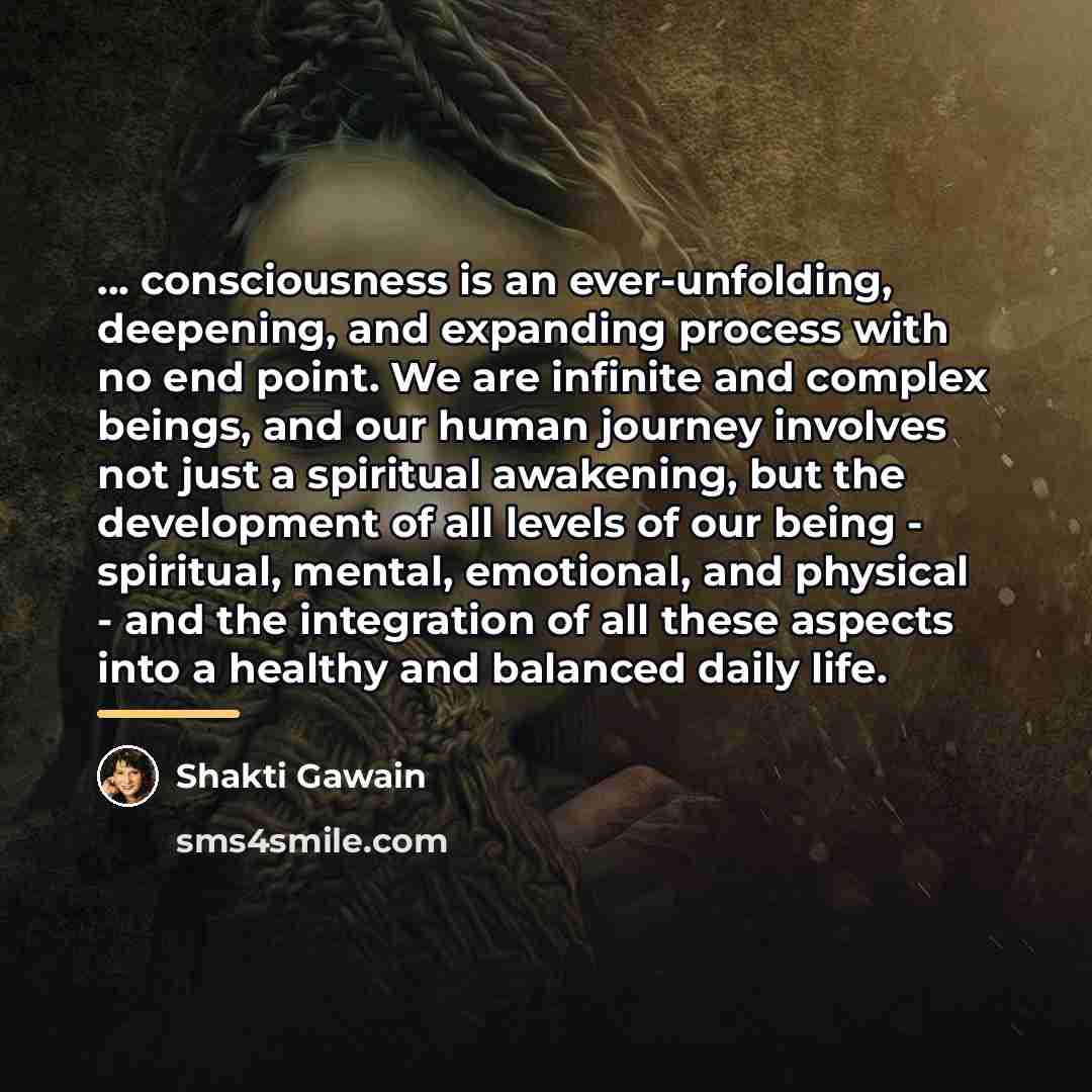 “... consciousness is an ever-unfolding, deepening, and expanding process with…” quote by Shakti Gawain