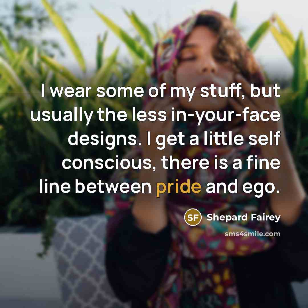 “I wear some of my stuff, but usually the less…” quote by Shepard Fairey
