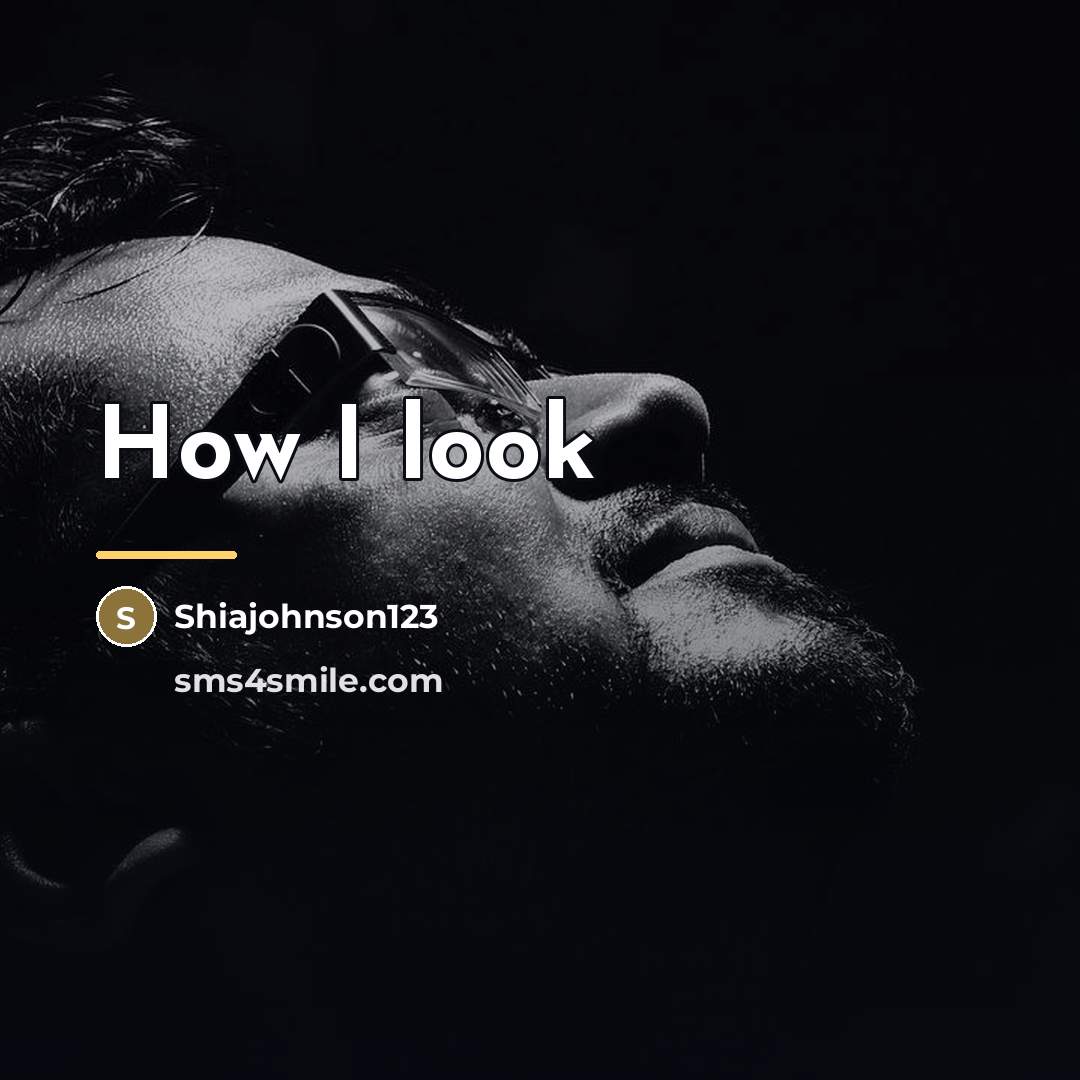 “How I look…” quote by Shiajohnson123