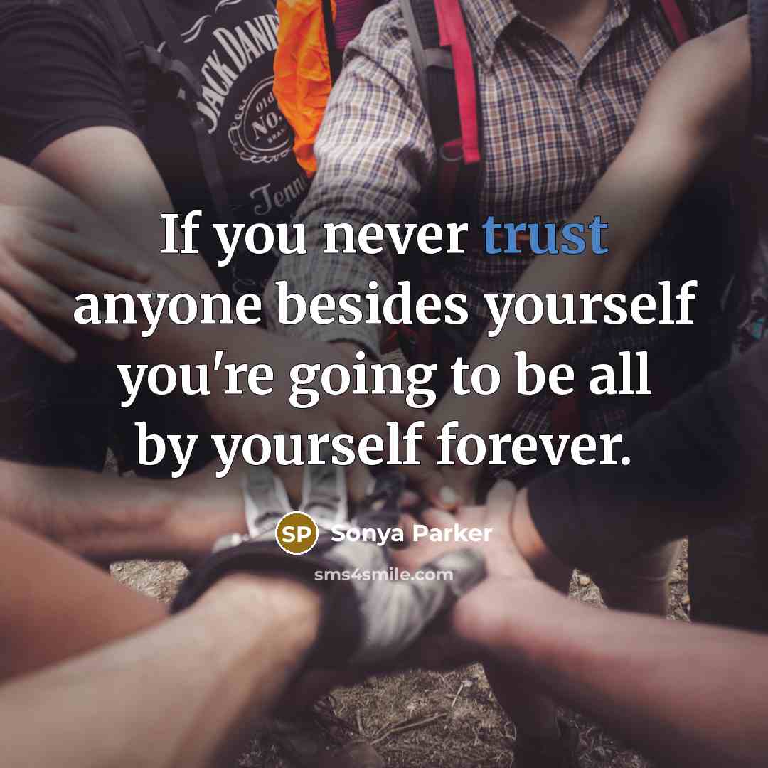 “If you never trust anyone besides yourself you're going to…” quote by SONYA PARKER