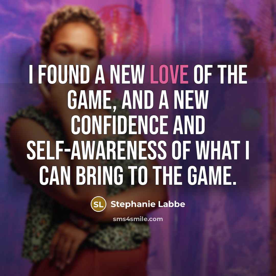 “I found a new love of the game, and a…” quote by Stephanie Labbe