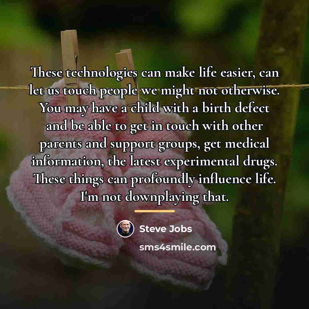 “These technologies can make life easier, can let us touch…” quote by Steve Jobs